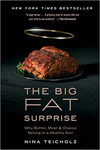 The Big Fat Surprise Why Butter Meat And Cheese Belong In A Healthy Diet Nina Teicholz
