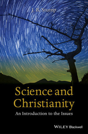 Science And Christianity An Introduction To The Issues First Jb Stump