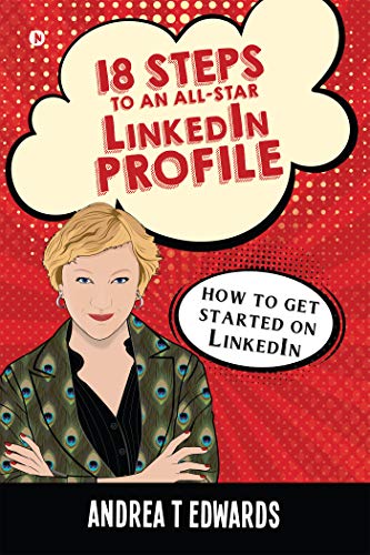 18 Steps To An Allstar Linkedin Profile How To Get Started On Linkedin Andrea T Edwards