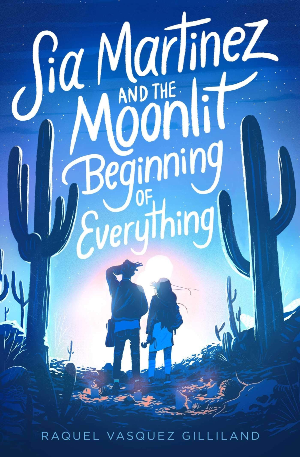 Sia Martinez And The Moonlit Beginning Of Everything Raquel Vasquez Gilliland