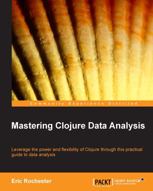 Mastering Clojure Data Analysis Eric Rochester Rochester Eric