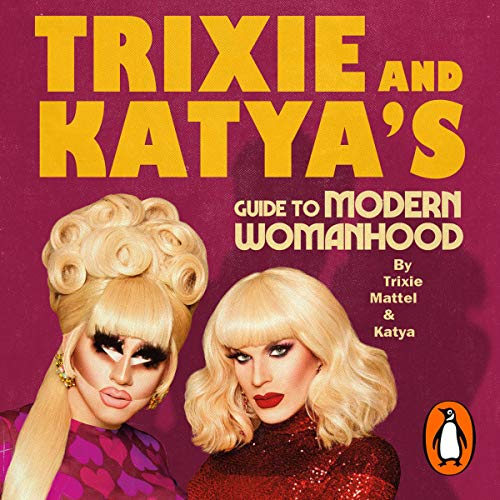Trixie And Katyas Guide To Modern Womanhood Trixie Mattel Katya Zamolodchikova Mattel