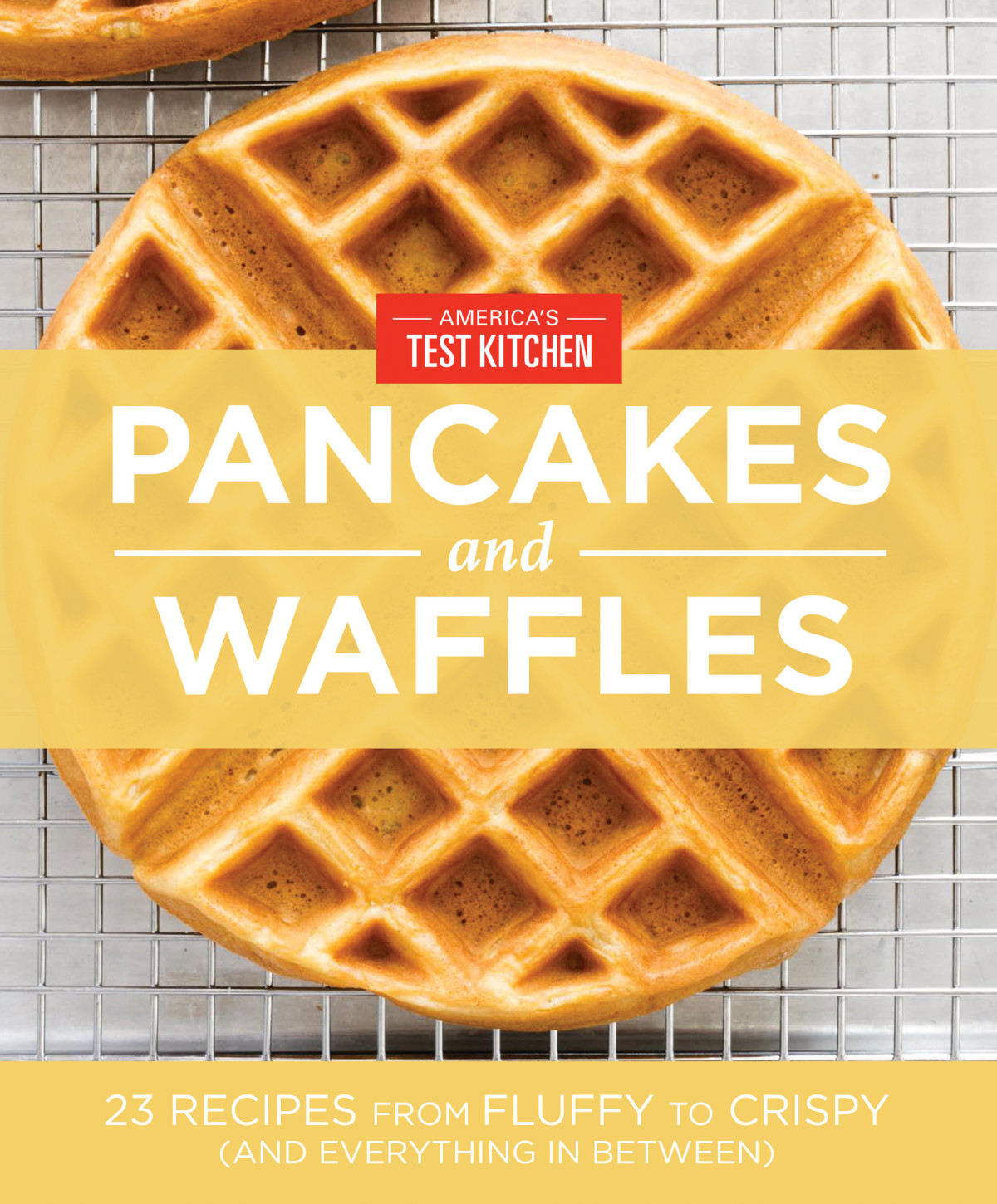 Americas Test Kitchen Pancakes And Waffles 23 Recipes From Fluffy To Crispy Americas Test Kitchen