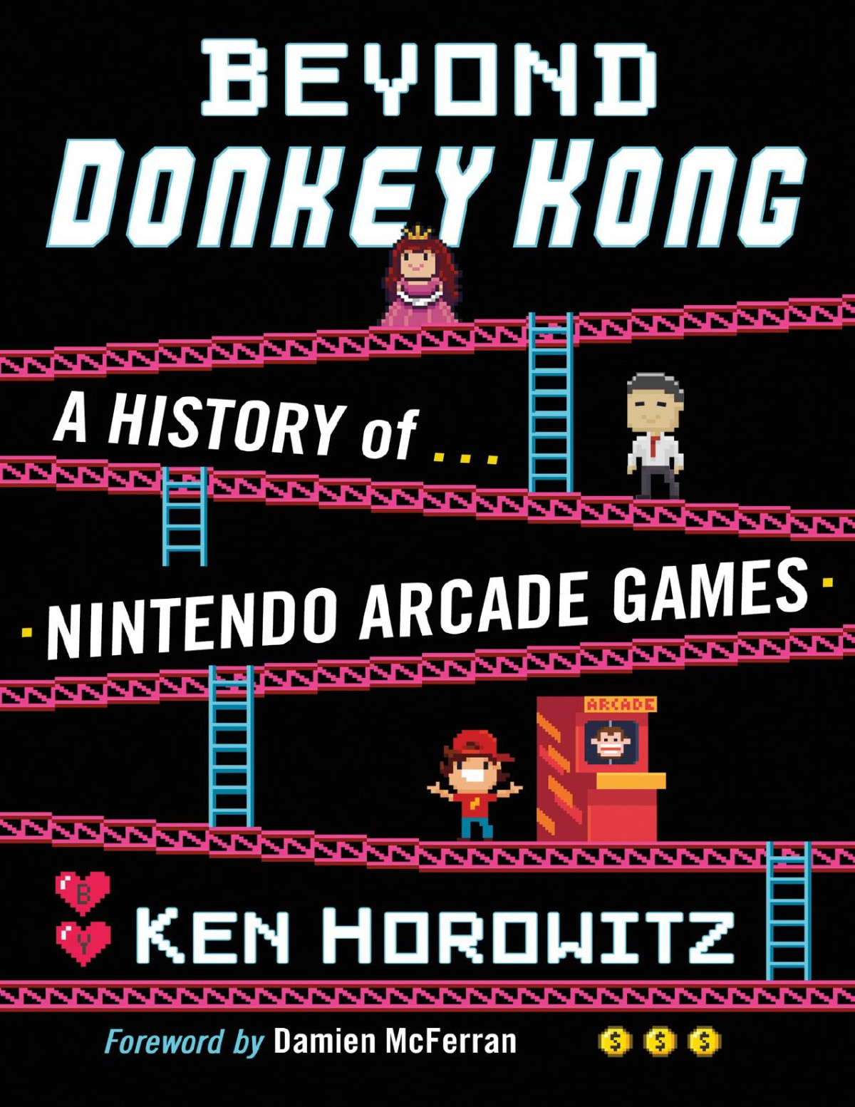 Beyond Donkey Kong A History Of Nintendo Arcade Games Ken Horowitz