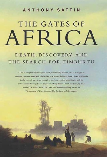 The Gates Of Africa Death Discovery And The Search For Timbuktu Anthony Sattin