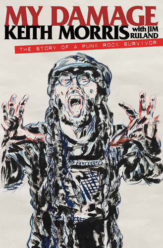 My Damage The Story Of A Punk Rock Survivor 1st Edition Keith Morris