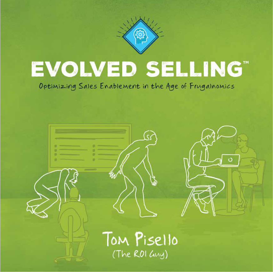 Evolved Selling Optimizing Sales Enablement In The Age Of Frugalnomics Tom Pisello