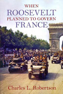When Roosevelt Planned To Govern France 1st Edition Charles L Robertson