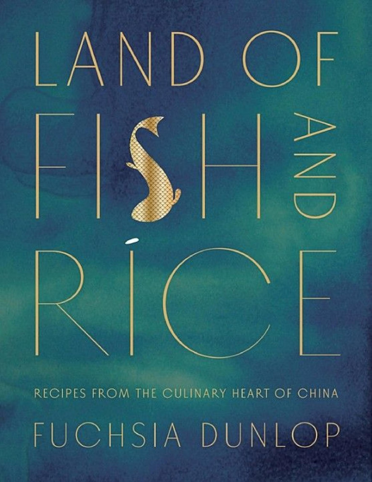 Land Of Fish And Rice Recipes From The Culinary Heart Of China 1st Edition Fuchsia Dunlop