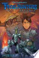 Trollhunters Tales Of Arcadia The Felled Guillermo Del Toro