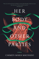Her Body And Other Parties Carmen Maria Machado