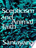 Scepticism And Animal Faith George Santayana