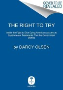 The Right To Try How The Federal Government Is Preventing Americans From Getting The Lifesaving Treatments They Need Darcy Olsen