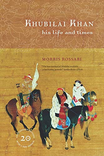 Khubilai Khan His Life And Times 20th Anniversary Edition Morris Rossabi