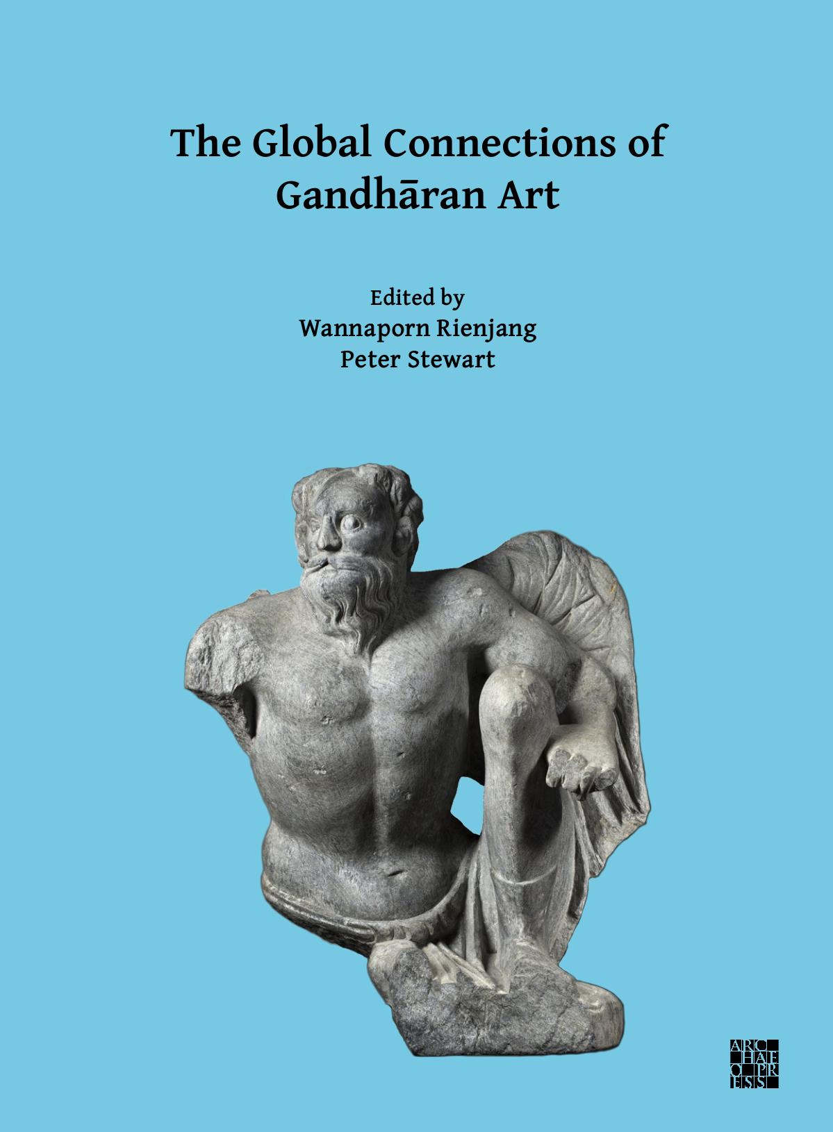 The Global Connections Of Gandhran Art Wannaporn Rienjang Peter Stewart