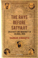 The Rays Before Satyajit Creativity And Modernity In Colonial India 1st Edition Chandak Sengoopta