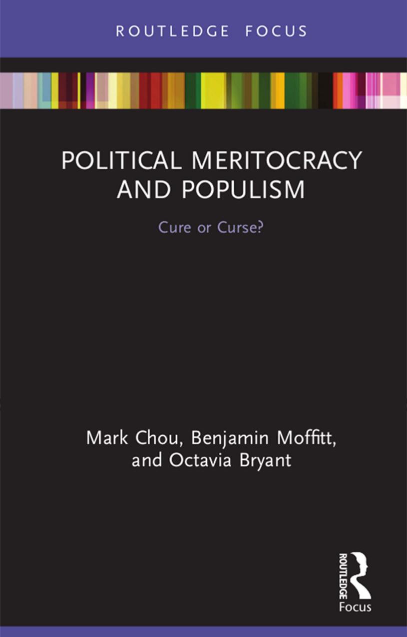 Political Meritocracy And Populism Cure Or Curse Mark Chou Benjamin Moffitt Octavia Bryant