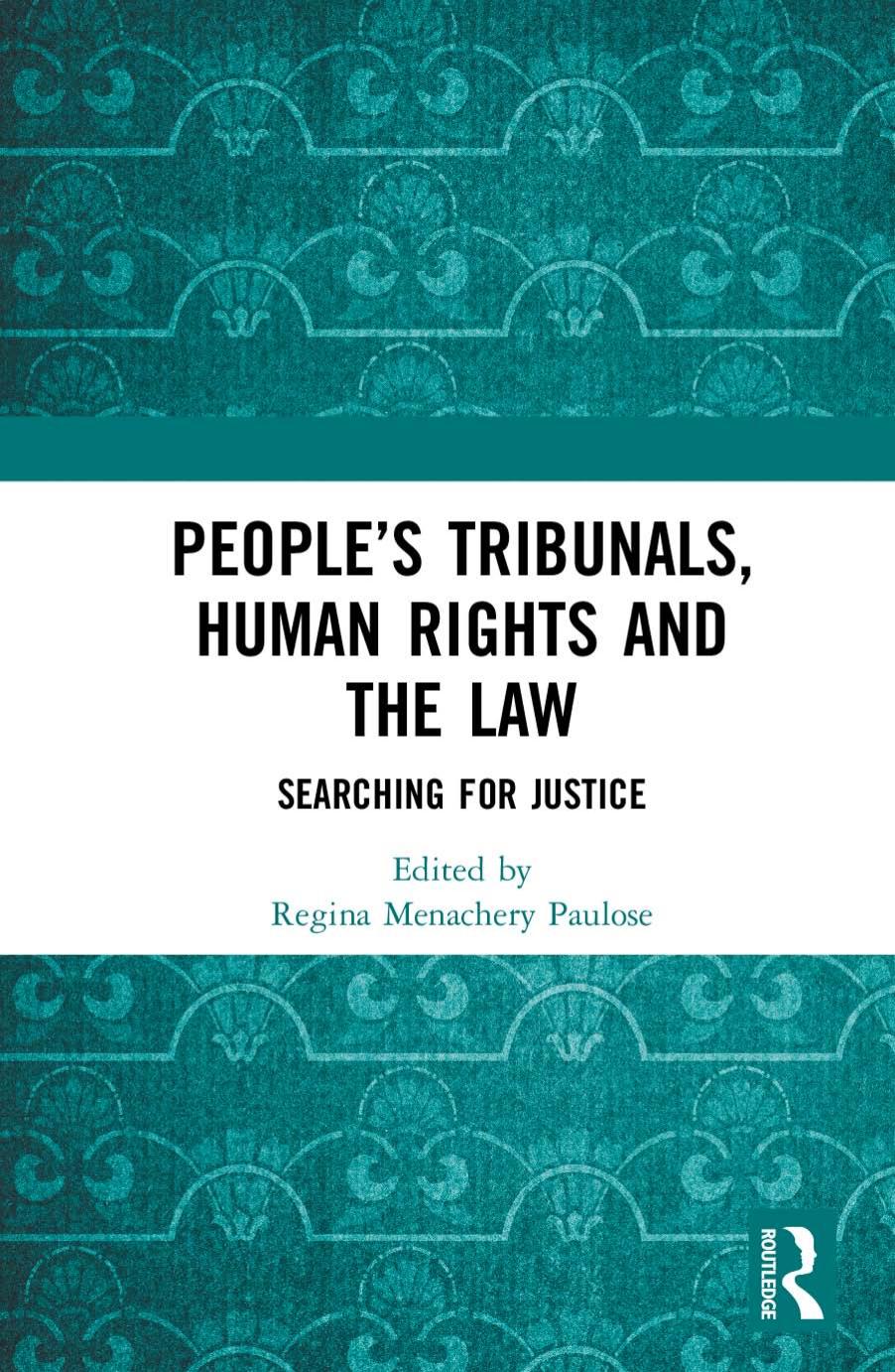 Peoples Tribunals Human Rights And The Law Searching For Justice Regina Menachery Paulose