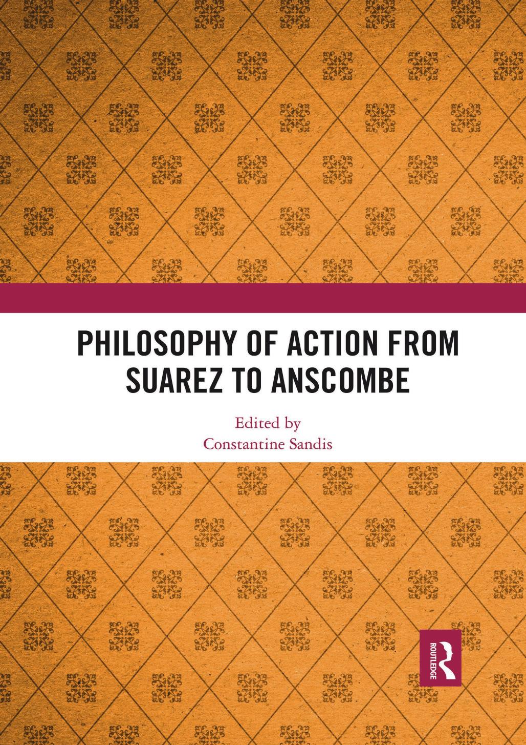 Philosophy Of Action From Suarez To Anscombe Constantine Sandis