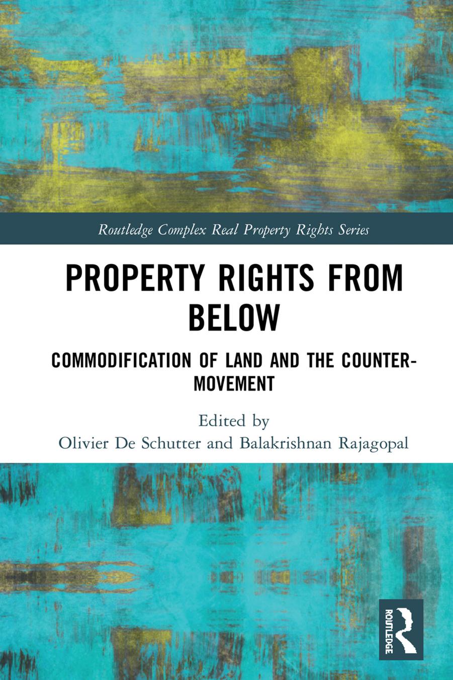 Property Rights From Below Commodification Of Land And The Countermovement Olivier De Schutter Balakrishnan Rajagopal