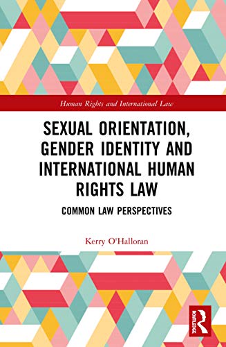 Sexual Orientation Gender Identity And International Human Rights Law Common Law Perspectives Kerry Ohalloran