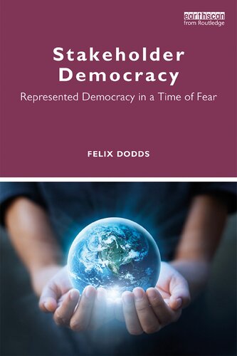 Stakeholder Democracy Represented Democracy In A Time Of Fear First Edition Felix Dodds Jangustav Strandenaes Minu Hemmati Carolina Duque Chopitea Bernd Lakemeier Susanne Salz Jana Borkenhagen Laura Schmitz