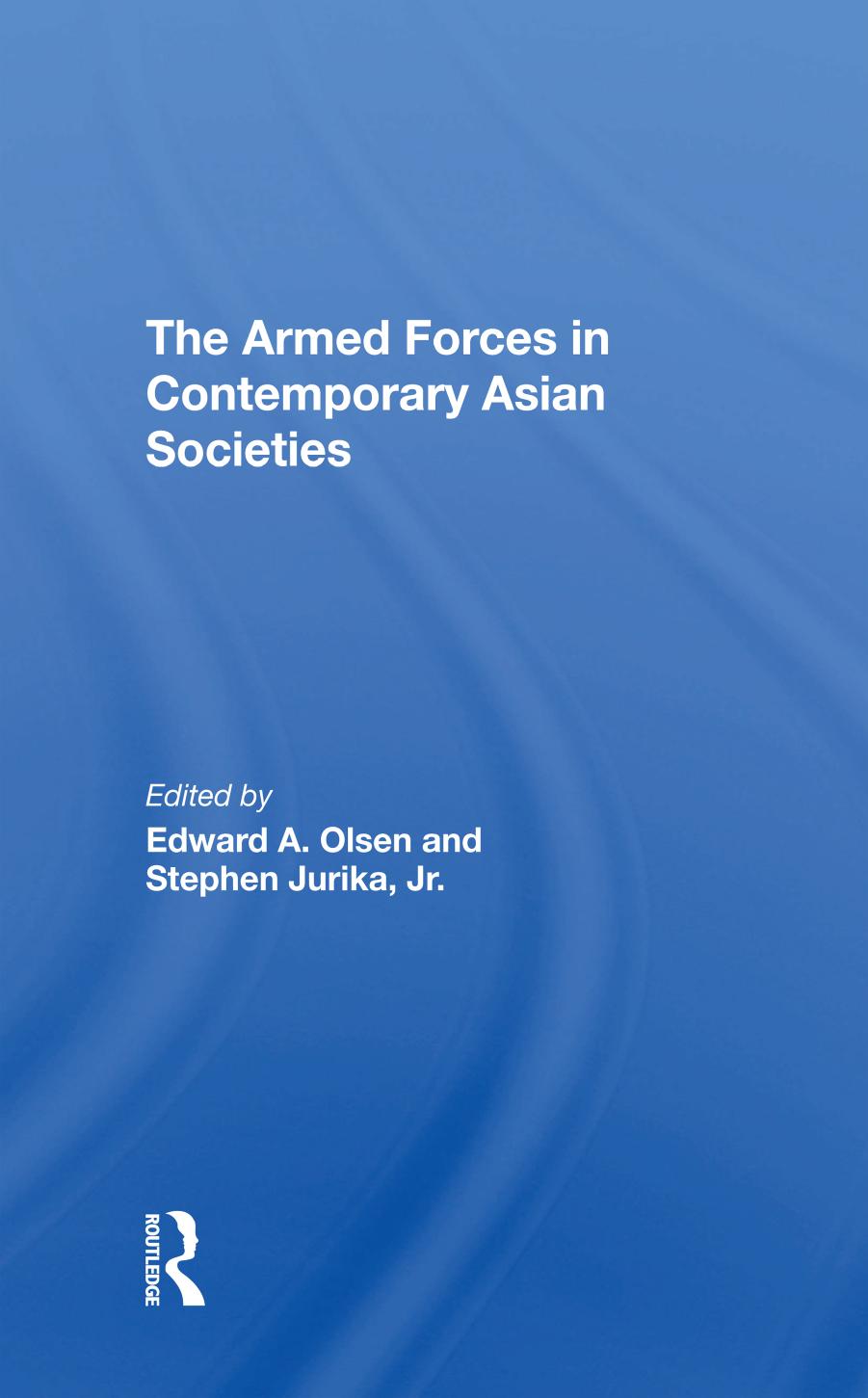 The Armed Forces In Contemporary Asian Societies Edward A Olsen Stephen Jurika