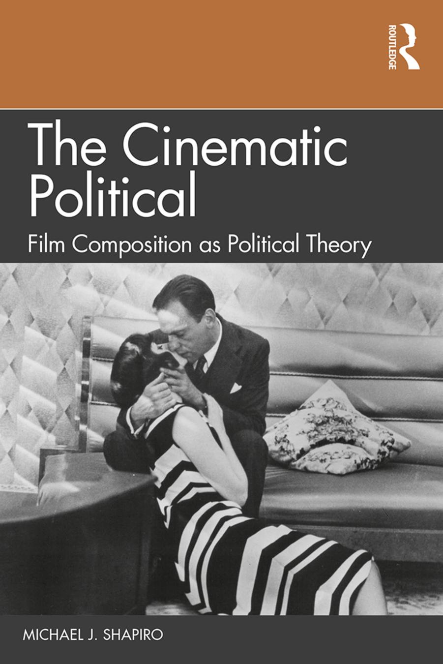 The Cinematic Political Film Composition As Political Theory Michael J Shapiro