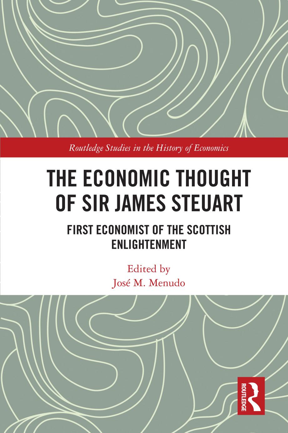 The Economic Thought Of Sir James Steuart First Economist Of The Scottish Enlightenment Jos M Menudo