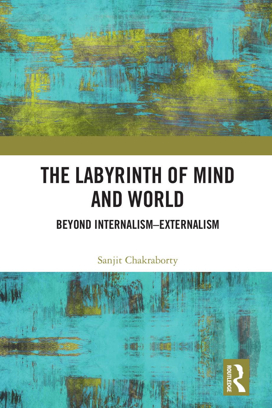 The Labyrinth Of Mind And World Beyond Internalismexternalism Sanjit Chakraborty
