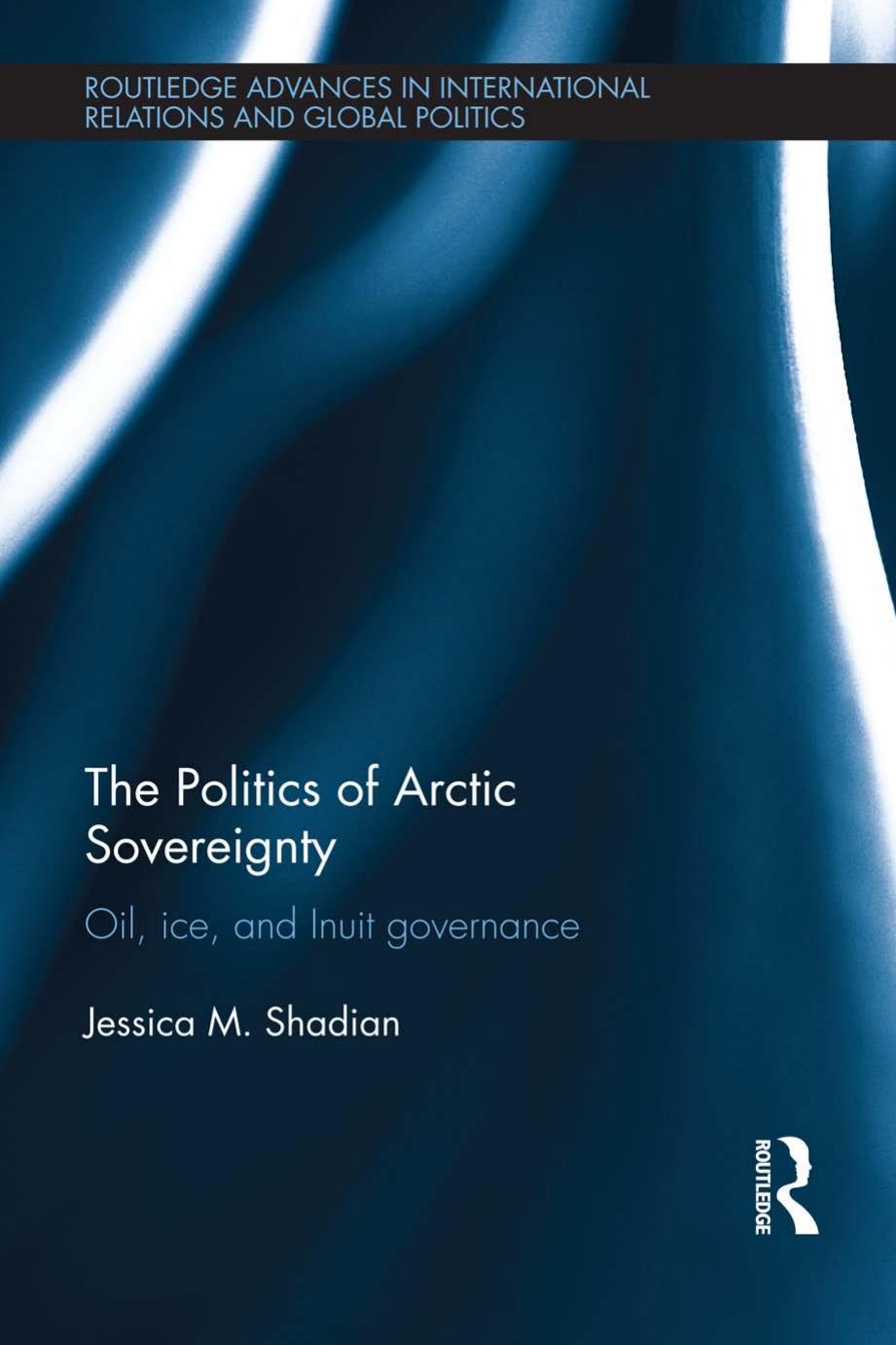 The Politics Of Arctic Sovereignty Jessica M Shadian