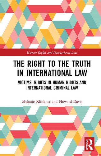The Right To The Truth In International Law Victims Rights In Human Rights And International Criminal Law Melanie Klinkner Howard Davis