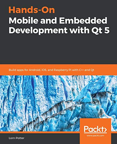 Handson Mobile And Embedded Development With Qt 5 1st Edition Lorn Potter