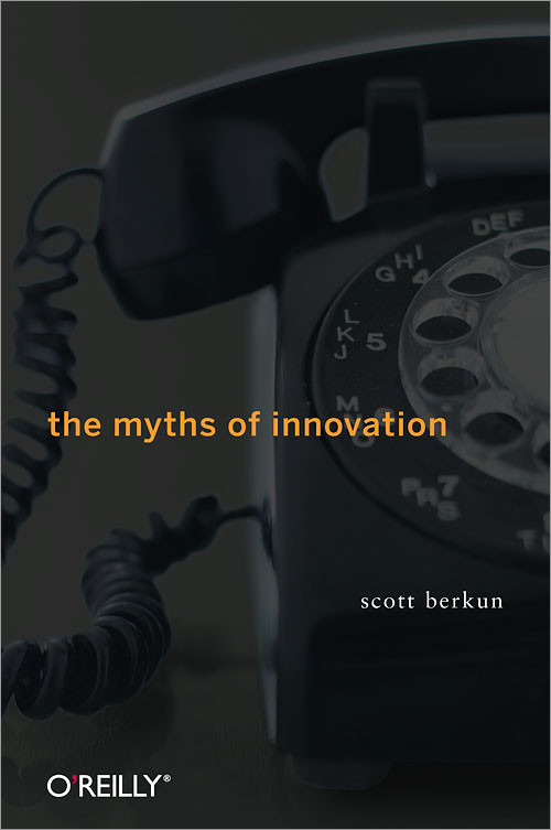 The Myths Of Innovation Scott Berkun Berkun Scott