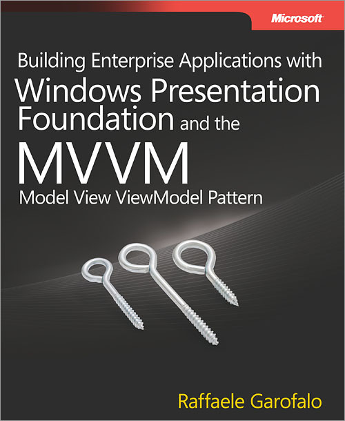 Building Enterprise Applications With Windows Presentation Foundation And The Mvvm Model View Viewmodel Pattern 1st Edition Raffaele Garofalo