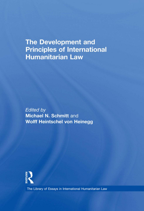 The Development And Principles Of International Humanitarian Law Michael N Schmitt
