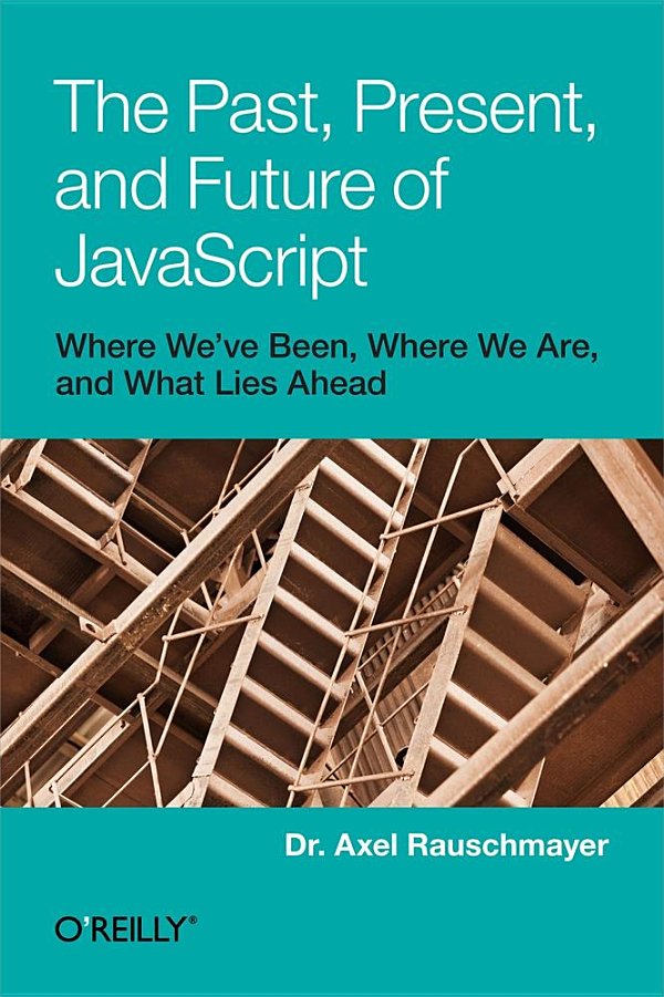The Past Present And Future Of Javascript Axel Rauschmayer Axel Rauschmayer