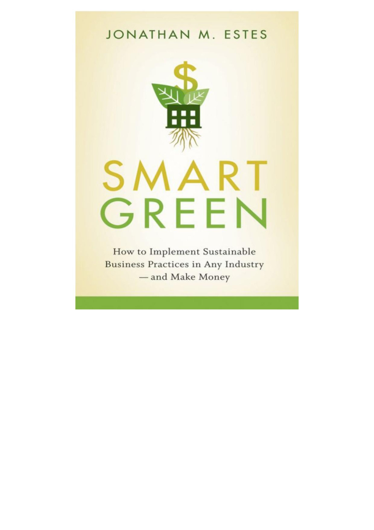Smart Green How To Implement Sustainable Business Practices In Any Industry And Make Money Jonathan Estes
