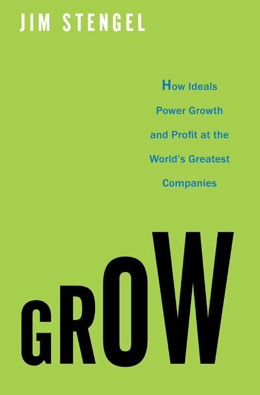Grow How Ideals Power Growth And Profit At The Worlds Greatest Companies Jim Stengel