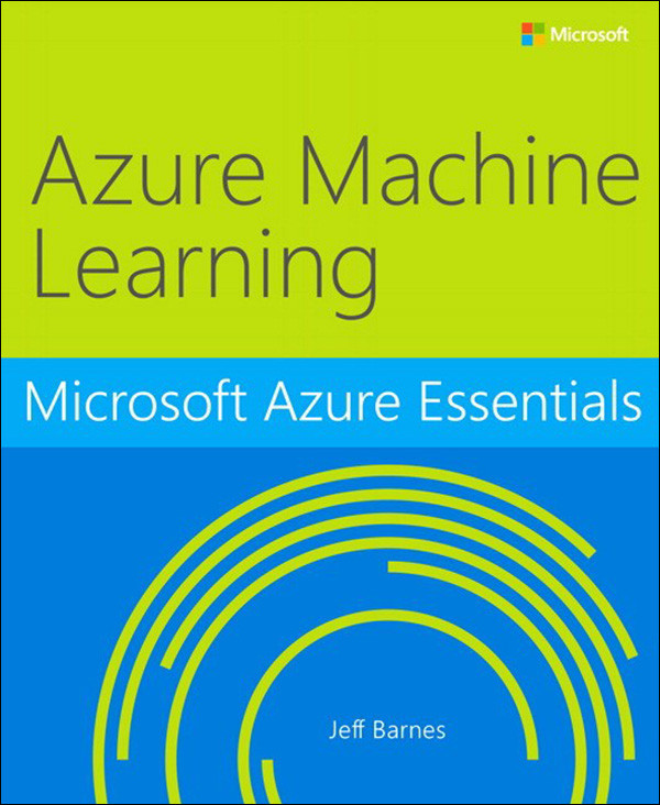 Microsoft Azure Essentials Azure Machine Learning Jeff Barnes
