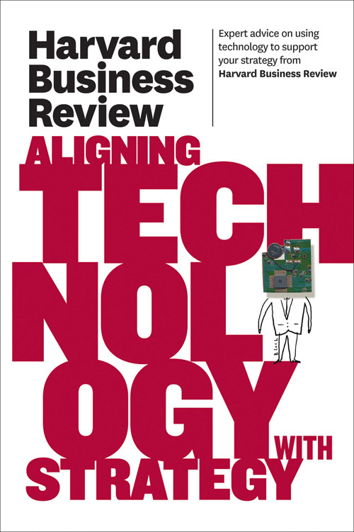 Harvard Business Review On Aligning Technology With Strategy Harvard Business Review Harvard Business Review