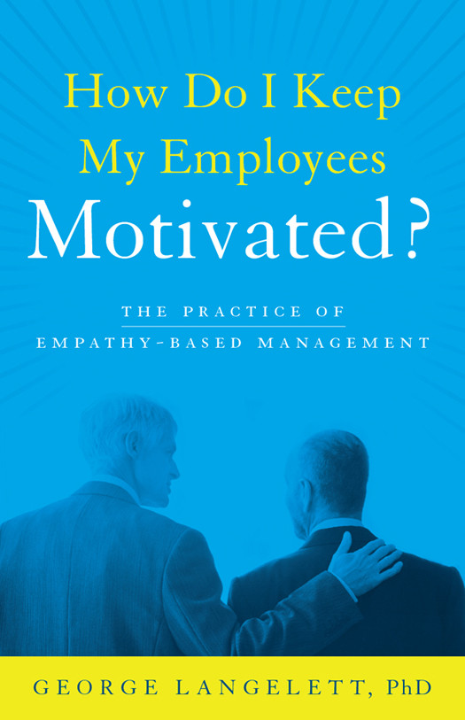 How Do I Keep My Employees Motivated George Langelett Langelett
