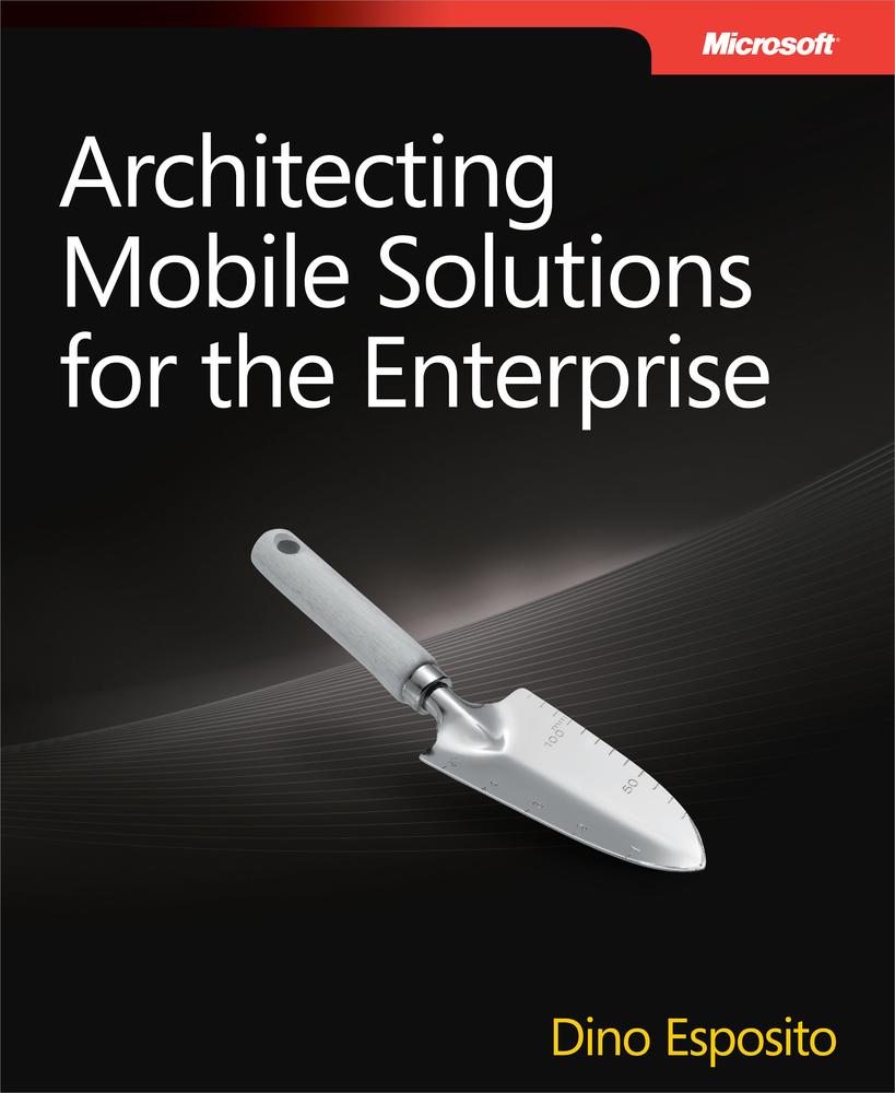 Architecting Mobile Solutions For The Enterprise Dino Esposito Esposito