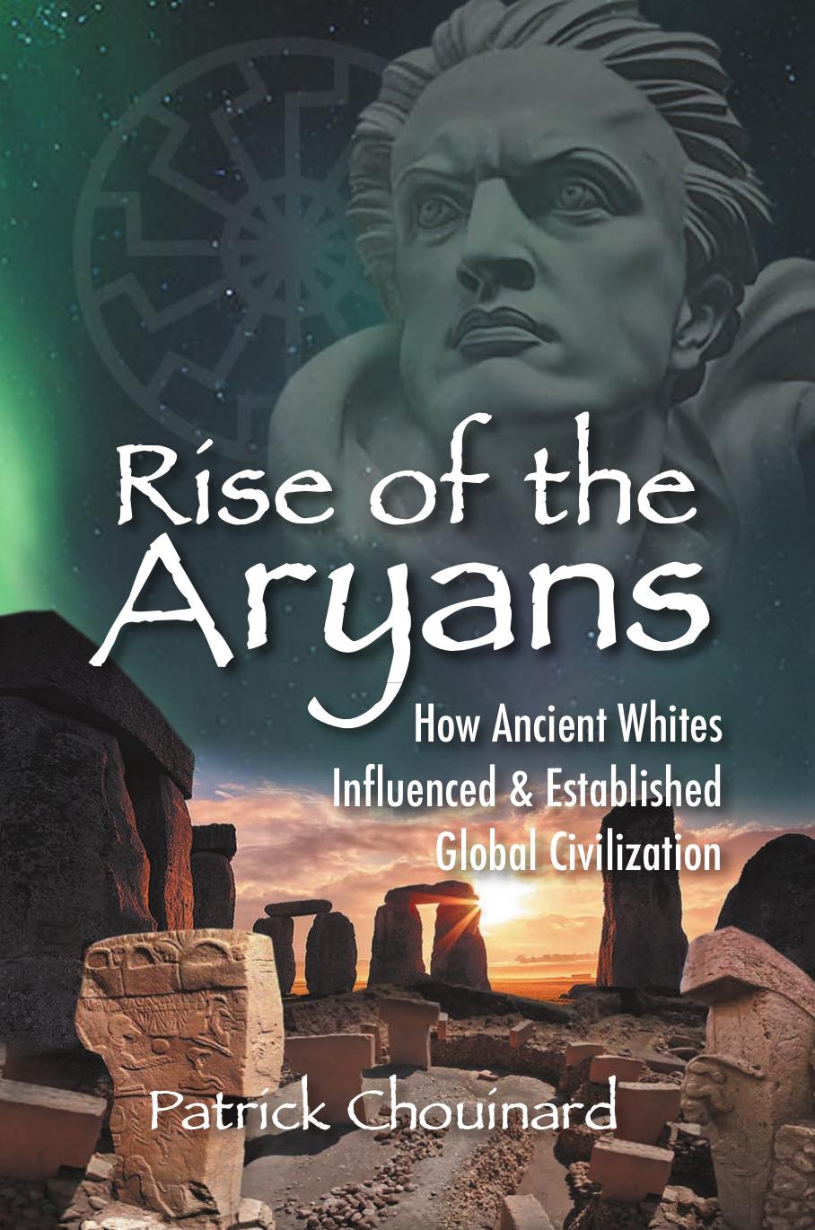 Rise Of The Aryans How Ancient Whites Influenced And Established Global Civilization 1st Patrick Chouinard