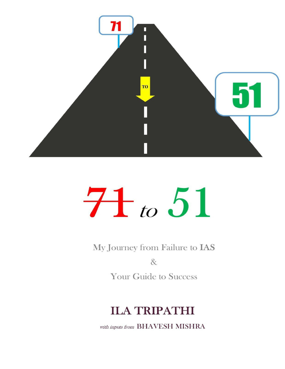 71 To 51 My Journey From Failure To Ias Your Guide To Success 1st Edition Ila Tripathi