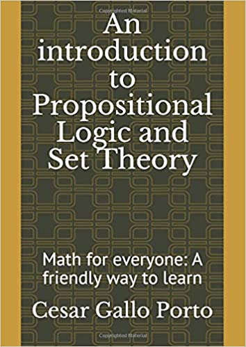 An Introduction To Propositional Logic And Set Theory Math For Everyone A Friendly Way To Learn Csar Gallo