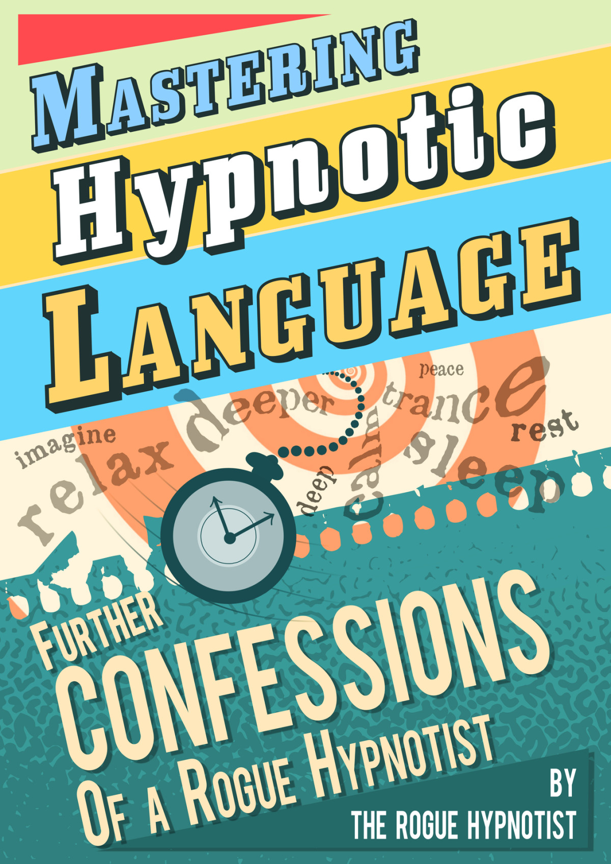 Mastering Hypnotic Language Further Confessions Of A Rogue Hypnotist The Rogue Hypnotist