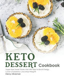 Keto Dessert Cookbook Sugarfree Sweet Treats That Will Help To Boost Energy Lower Cholesterol And Shed Weight Nancy Silverman