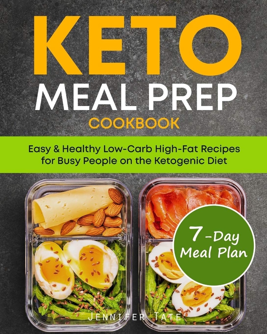 Keto Meal Prep Cookbook For Beginners Low Carb Meal Prep Recipes To Lose Weight And Save Time On The Keto Diet 7day Keto Diet Meal Plan Jennifer Tate