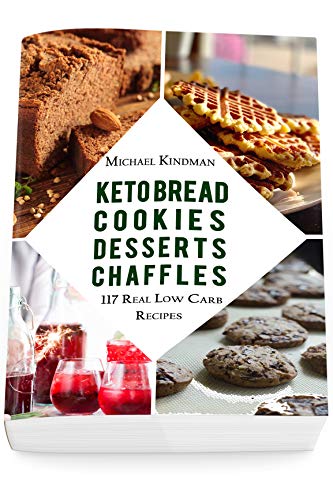Keto Bread Cookies Desserts And Chaffles 117 Real Low Carb Recipes 1st Edition Michael Kindman